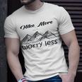 Funny Hiking Hike More Worry Less Gift For Hikers Camping Nature Lover Gift Adventure Unisex T-Shirt Gifts for Him