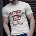 Graduated 2022 Not My Problem Anymore High School College Unisex T-Shirt Gifts for Him