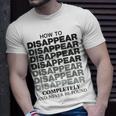 How To Disappear Completely And Never Be Found Unisex T-Shirt Gifts for Him