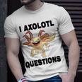 I Axlotl Questions Cute Axlotl Unisex T-Shirt Gifts for Him