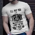 Ill Put You In The Trunk And Help People Look For You Dont Test Me Unisex T-Shirt Gifts for Him