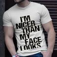 Im Nicer Than My Face Looks 257 Shirt Unisex T-Shirt Gifts for Him