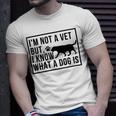 Im Not A Vet But I Know What A Dog Is Transgender Gift Unisex T-Shirt Gifts for Him