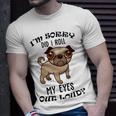 Im Sorry Did I Roll My Eyes Out Loud 735 Shirt Unisex T-Shirt Gifts for Him