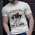 Im Telling You Im Not A Pug My Mom Said Im A Baby Cute Funny Pug Shirts Unisex T-Shirt Gifts for Him