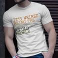 Its Weird Being The Same Age As Old People Retro Sarcastic V2 Unisex T-Shirt Gifts for Him