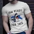 Jaw Ready For This Shark Lovers Gift Unisex T-Shirt Gifts for Him