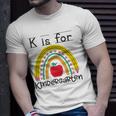 K Is For Kindergarten Teacher Student Ready For Kindergarten Unisex T-Shirt Gifts for Him