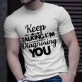 Keep Talking Im Diagnosing You 89 Trending Shirt Unisex T-Shirt Gifts for Him