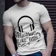 Music Makes It All Better 762 Shirt Unisex T-Shirt Gifts for Him