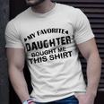 My Favorite Daughter Bought Me This Unisex T-Shirt Gifts for Him