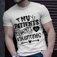 My Patients Are My Valentines 140 Trending Shirt Unisex T-Shirt Gifts for Him