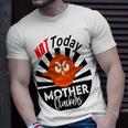 Not Today Mother Cluckers Unisex T-Shirt Gifts for Him