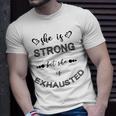 She Is Strong But She Is Exhausted Unisex T-Shirt Gifts for Him