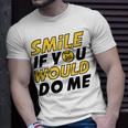 Smile If You Would Do Me Positive Smile Quote Beautiful Gift Valentine For Men Women Mom Mother Sister Brother Kids Birthday Holiday Party By Mesa Cute Unisex T-Shirt Gifts for Him