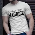 Some People Call Me Maurice Unisex T-Shirt Gifts for Him