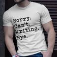 Sorry Cant Writing Author Book Journalist Novelist Funny Unisex T-Shirt Gifts for Him