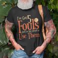 Basketball Ive Got 5 Fouls And Im Not Afraid To Use Them Unisex T-Shirt Gifts for Old Men