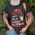 Coffin Name Halloween Horror If Coffin Cant Fix It Were All Screwed T-Shirt Gifts for Old Men