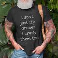 Drones Pilot Aviator Gift I Dont Just Fly Drones I Crash Them Too Unisex T-Shirt Gifts for Old Men