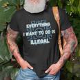 Everything I Want To Do Is Illegal Cool Quote Stylish Unisex T-Shirt Gifts for Old Men