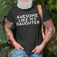 Funny Awesome Like My Daughter Fathers Day Gift Dad Joke Unisex T-Shirt Gifts for Old Men