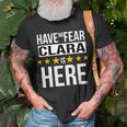 Have No Fear Clara Is Here Name Unisex T-Shirt Gifts for Old Men