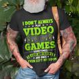 I Dont Always Play Video Games Video Gamer Gaming Unisex T-Shirt Gifts for Old Men