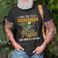 I Have Two Titles Fisherman Papa Bass Fishing Fathers Day Unisex T-Shirt Gifts for Old Men