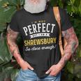 Im Not Perfect But I Am A Shrewsbury So Close Enough Unisex T-Shirt Gifts for Old Men