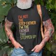 Im Not The Step Father Im The Father That Stepped Up Dad Unisex T-Shirt Gifts for Old Men