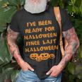 Ive Been Ready For Halloween Since Last Halloween Funny Unisex T-Shirt Gifts for Old Men