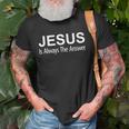 Jesus Is Always The Answer Unisex T-Shirt Gifts for Old Men