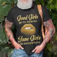 June Girl Birthday Good Girls Go To Heaven June Girls Go Everywhere T-Shirt Gifts for Old Men