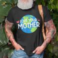 Love Your Mother Earth Day 233 Trending Shirt Unisex T-Shirt Gifts for Old Men