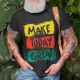 Make Today Great 116 Trending Shirt Unisex T-Shirt Gifts for Old Men