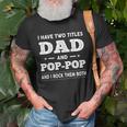 Mens I Have Two Titles Dad And Pop-Pop And I Rock Them Both Unisex T-Shirt Gifts for Old Men