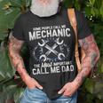 Mens Some People Call Me Mechanic The Most Important Call Me Dad V2 Unisex T-Shirt Gifts for Old Men
