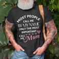 Most People Call Me By My Name - Funny Mothers Day Women Best Mom Mother Unisex T-Shirt Gifts for Old Men