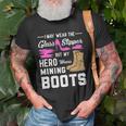My Hero Wears Mining Boots Coal Miner Gift Wife Unisex T-Shirt Gifts for Old Men
