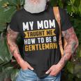 My Mom Taught Me How To Be A Gentleman 82 Trending Shirt Unisex T-Shirt Gifts for Old Men