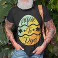 Prepare To Dye Easter Eggs Easter Day Unisex T-Shirt Gifts for Old Men