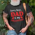 Sorry Boys Dad Is My Valentines Funny Hearts Love Daddy Girl Unisex T-Shirt Gifts for Old Men