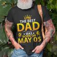 The Best Dad Was Born On May 05 Happy Birthday Father Papa Unisex T-Shirt Gifts for Old Men