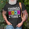 Things Take Time 772 Trending Shirt Unisex T-Shirt Gifts for Old Men