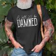 Well Ill Be Damned Apparel For Life Unisex T-Shirt Gifts for Old Men