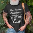 When I Ask For Directions Please Dont Use Words Like East Unisex T-Shirt Gifts for Old Men
