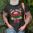 Who Needs Santa When You Have Pa Christmas Gifts Unisex T-Shirt Gifts for Old Men