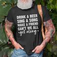 Womens Drink A Beer Sing A Song Make A Friend We Get Along Unisex T-Shirt Gifts for Old Men