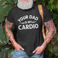 Your Dad Is My Cardio S Fathers Day Womens Mens Kids Unisex T-Shirt Gifts for Old Men